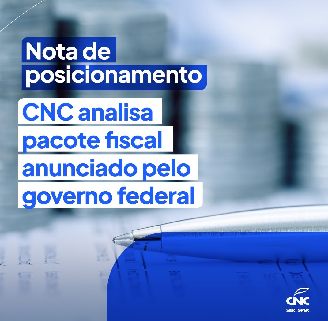 Você está visualizando atualmente Posicionamento da CNC sobre o pacote fiscal anunciado pelo governo federal